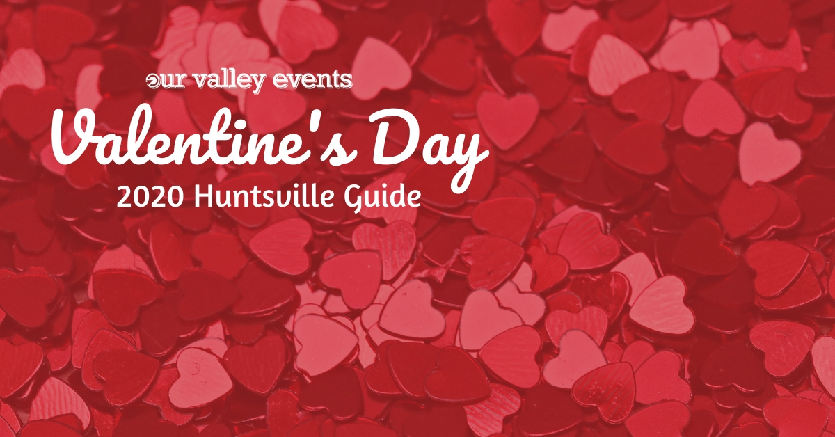Valentine's Day 2020 Guide Huntsville Alabama 
